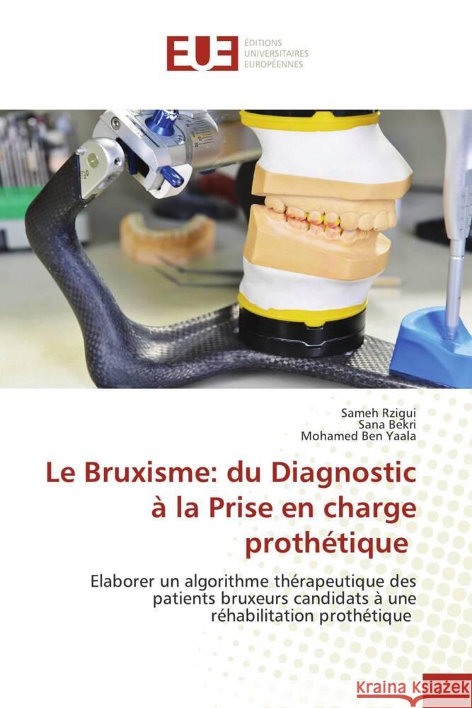 Le Bruxisme: du Diagnostic ? la Prise en charge proth?tique Sameh Rzigui Sana Bekri Mohamed Be 9786206729280