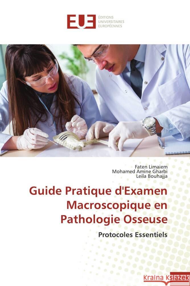 Guide Pratique d'Examen Macroscopique en Pathologie Osseuse Limaiem, Faten, GHARBI, Mohamed Amine, BOUHAJJA, Leila 9786206729600 Éditions universitaires européennes