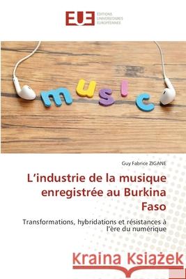 L'industrie de la musique enregistrée au Burkina Faso ZIGANE, Guy Fabrice 9786206729846 Éditions universitaires européennes