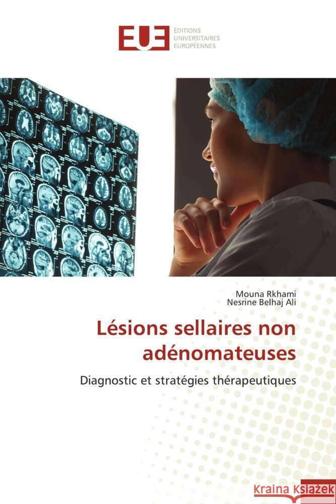 Lésions sellaires non adénomateuses Rkhami, Mouna, Belhaj Ali, Nesrine 9786206730156