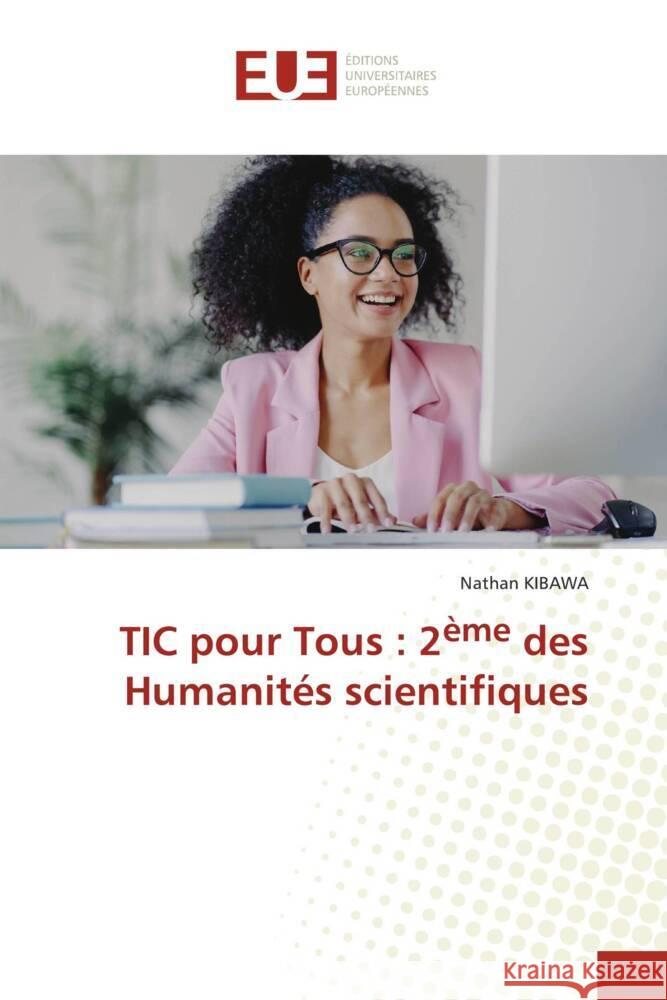 TIC pour Tous : 2ème des Humanités scientifiques Kibawa, Nathan 9786206730521 Éditions universitaires européennes