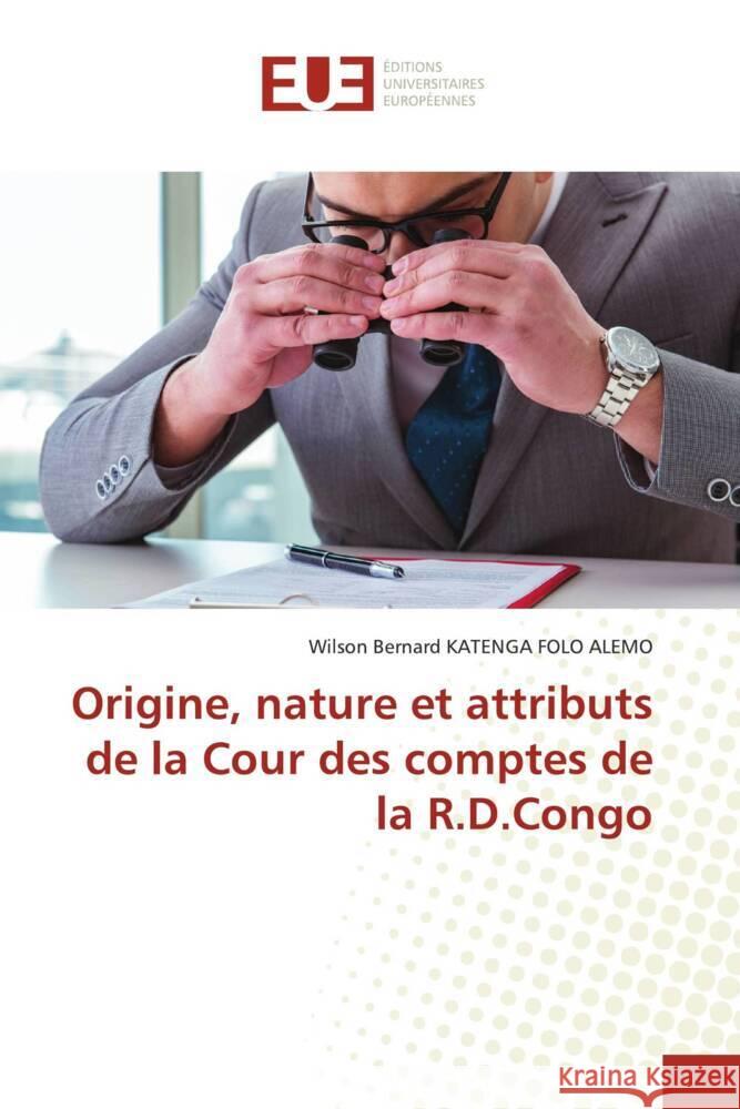 Origine, nature et attributs de la Cour des comptes de la R.D.Congo KATENGA FOLO ALEMO, Wilson Bernard 9786206730705