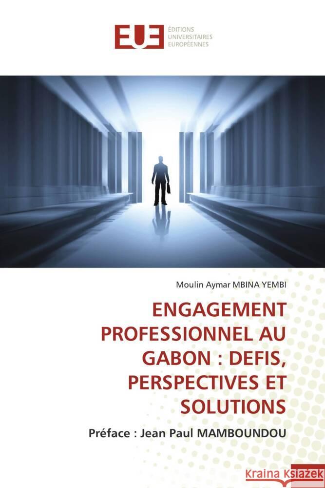 ENGAGEMENT PROFESSIONNEL AU GABON : DEFIS, PERSPECTIVES ET SOLUTIONS MBINA YEMBI, Moulin Aymar 9786206730804 Éditions universitaires européennes