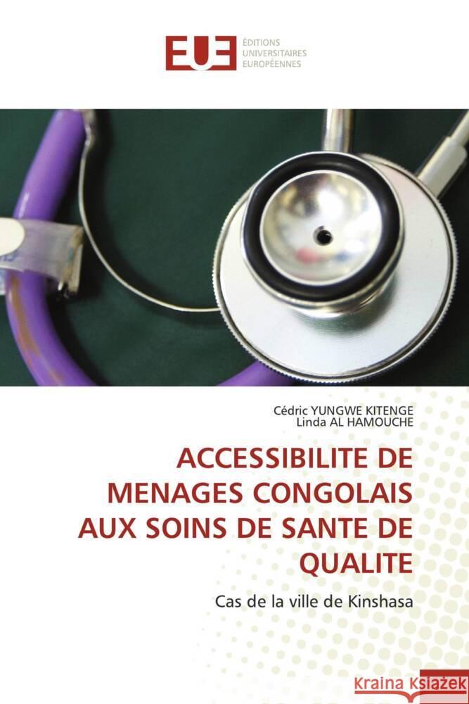 ACCESSIBILITE DE MENAGES CONGOLAIS AUX SOINS DE SANTE DE QUALITE YUNGWE KITENGE, Cédric, AL HAMOUCHE, Linda 9786206730866 Éditions universitaires européennes
