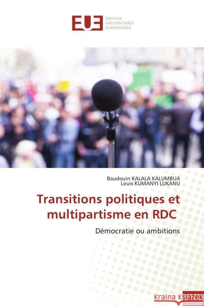 Transitions politiques et multipartisme en RDC KALALA KALUMBUA, Baudouin, KUMANYI LUKANU, Louis 9786206730903 Éditions universitaires européennes