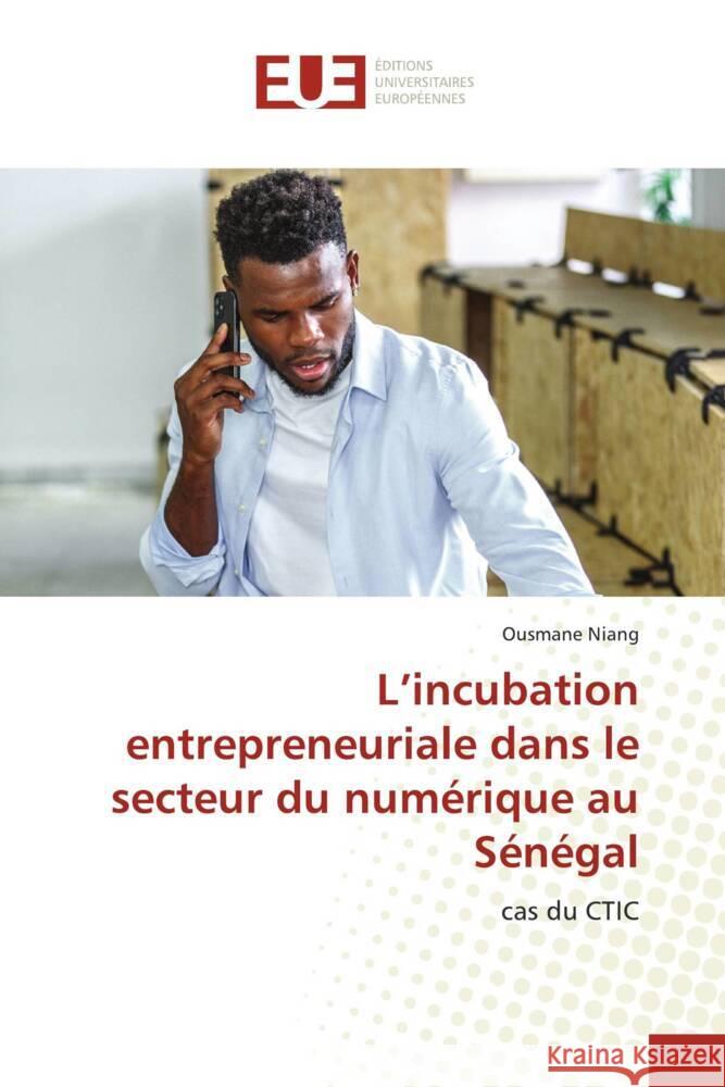 L'incubation entrepreneuriale dans le secteur du numérique au Sénégal Niang, Ousmane 9786206730996