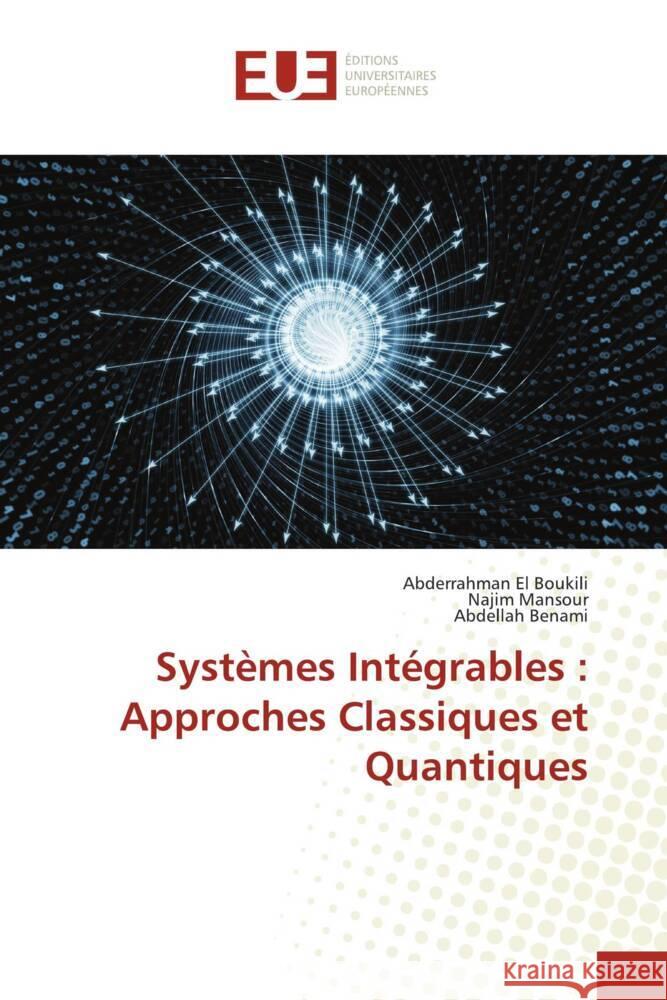 Systèmes Intégrables : Approches Classiques et Quantiques El Boukili, Abderrahman, Mansour, Najim, Benami, Abdellah 9786206731115 Éditions universitaires européennes