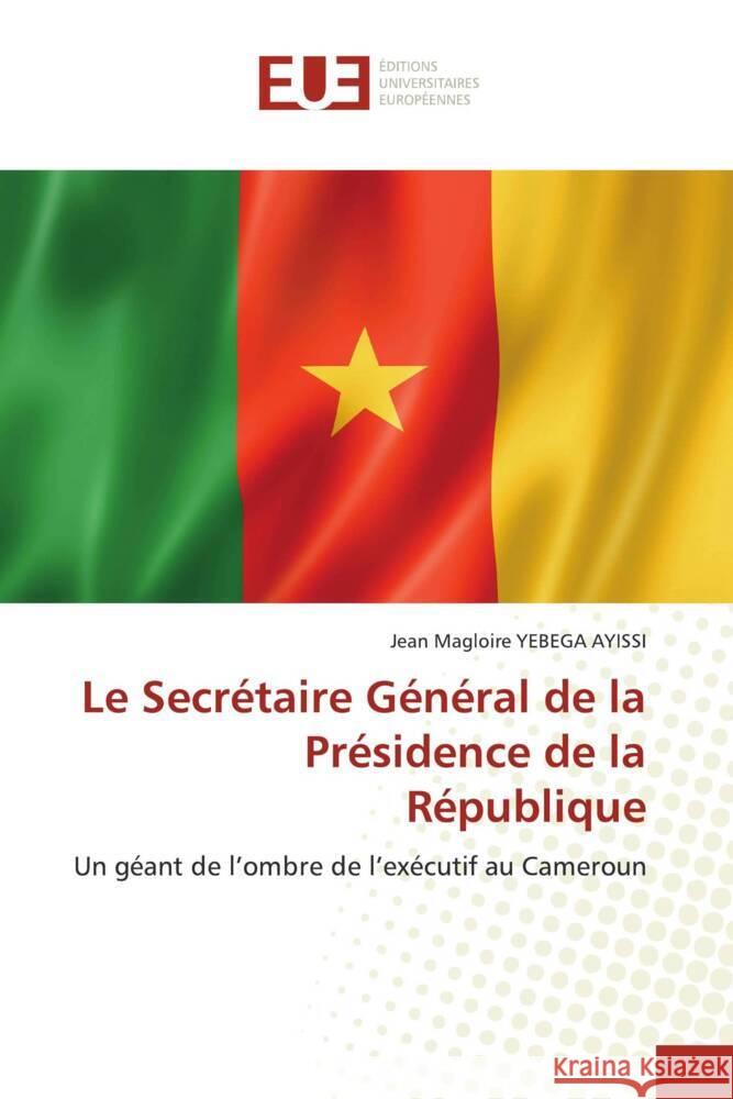 Le Secrétaire Général de la Présidence de la République YEBEGA AYISSI, Jean Magloire 9786206731689