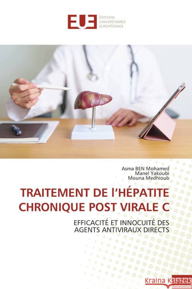 TRAITEMENT DE l'HÉPATITE CHRONIQUE POST VIRALE C Ben Mohamed, Asma, Yakoubi, Manel, Medhioub, Mouna 9786206731788