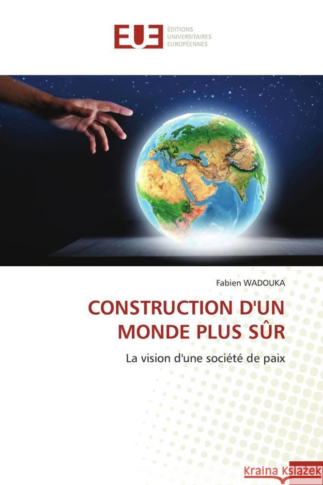 CONSTRUCTION D'UN MONDE PLUS SÛR Wadouka, Fabien 9786206732273