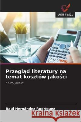 Przeglad literatury na temat kosztów jakosci Hernández Rodríguez, Raúl 9786206732907