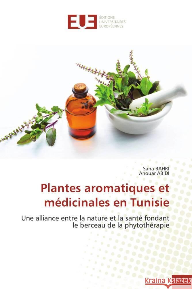 Plantes aromatiques et médicinales en Tunisie BAHRI, Sana, Abidi, Anouar 9786206733096 Éditions universitaires européennes