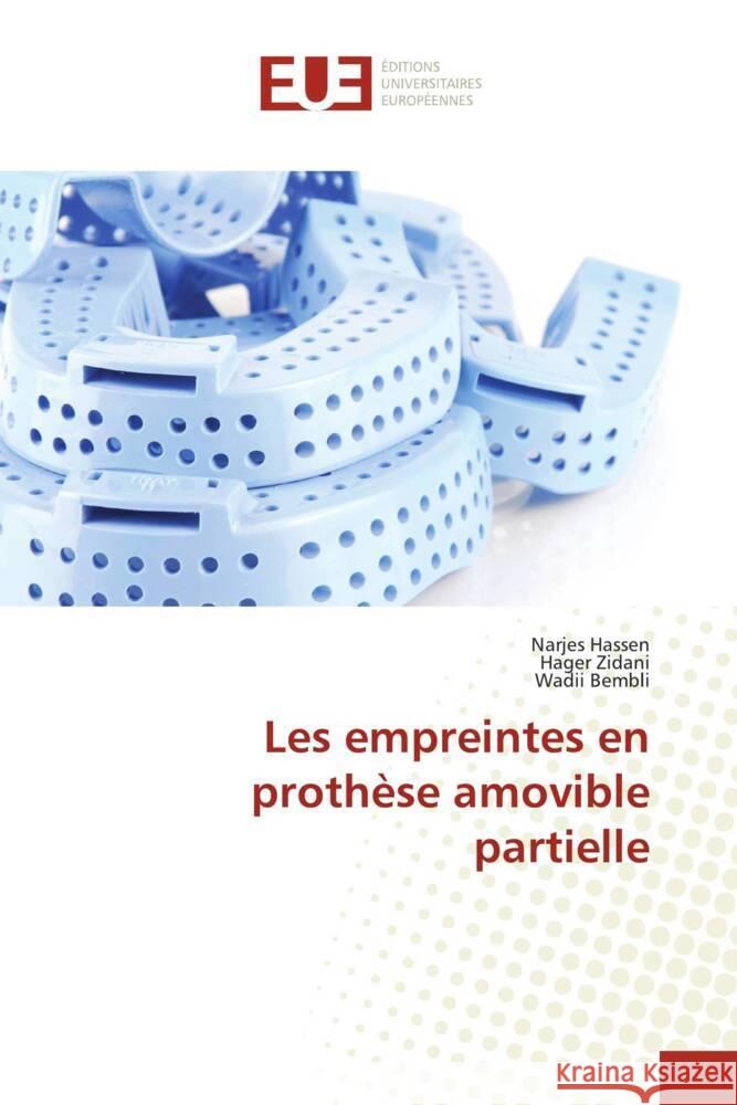 Les empreintes en prothèse amovible partielle Hassen, Narjes, Zidani, Hager, Bembli, Wadii 9786206733225 Éditions universitaires européennes