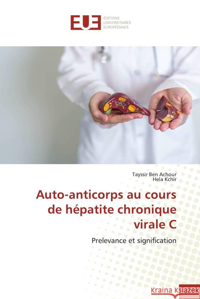 Auto-anticorps au cours de hépatite chronique virale C Ben Achour, Tayssir, Kchir, Héla 9786206733263