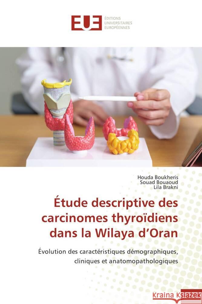 Étude descriptive des carcinomes thyroïdiens dans la Wilaya d'Oran Boukheris, Houda, Bouaoud, Souad, Brakni, Lila 9786206733492 Éditions universitaires européennes