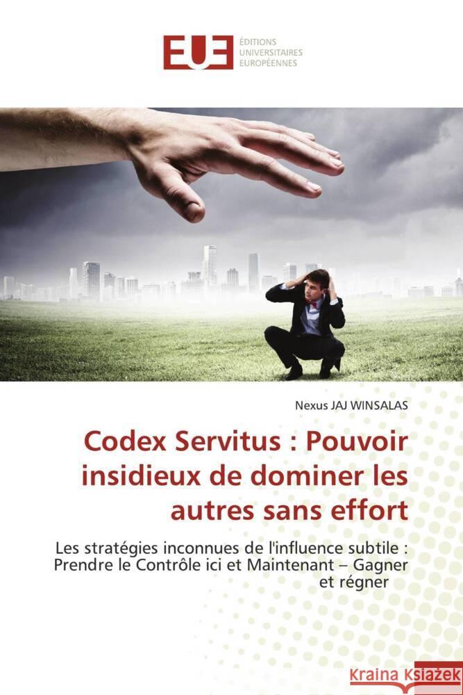 Codex Servitus : Pouvoir insidieux de dominer les autres sans effort WINSALAS, Nexus JAJ 9786206733980 Éditions universitaires européennes