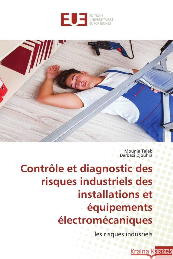 Contrôle et diagnostic des risques industriels des installations et équipements électromécaniques Taleb, Mounia, Djouhra, Derbazi 9786206734031