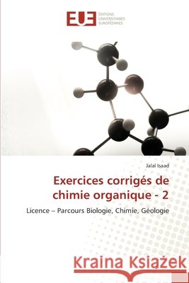 Exercices corrigés de chimie organique - 2 Isaad, Jalal 9786206735816 Éditions universitaires européennes