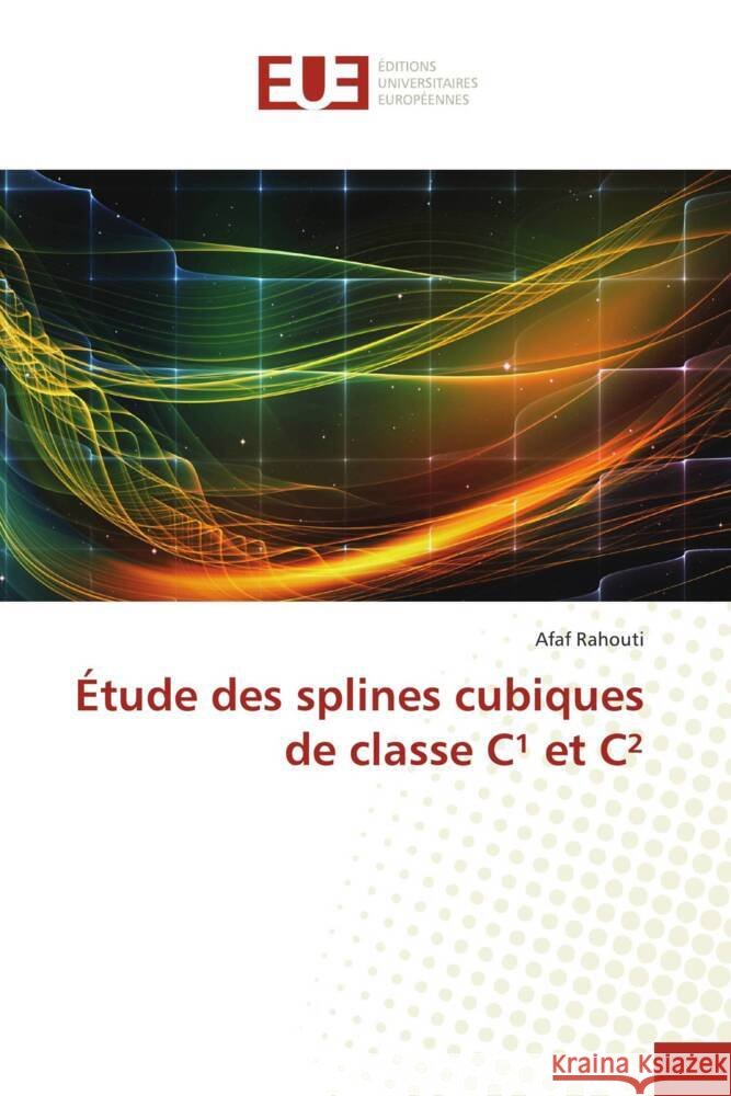 Étude des splines cubiques de classe C¹ et C² Rahouti, Afaf 9786206735960
