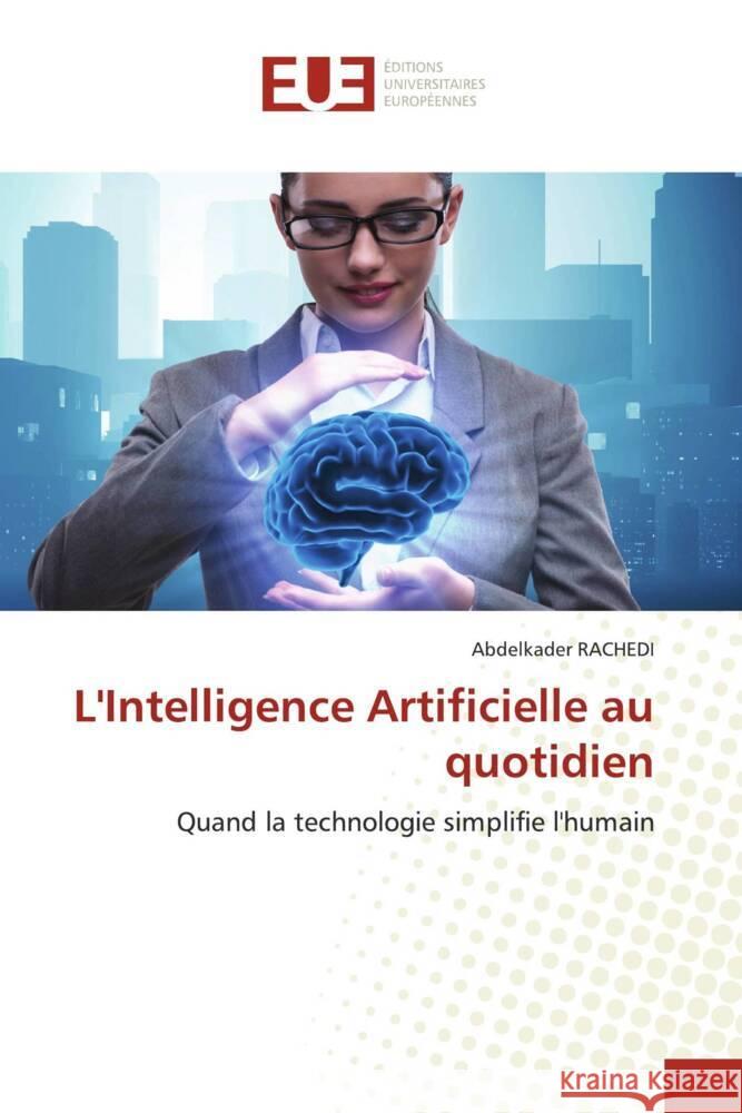 L'Intelligence Artificielle au quotidien Abdelkader Rachedi 9786206736424 Editions Universitaires Europeennes