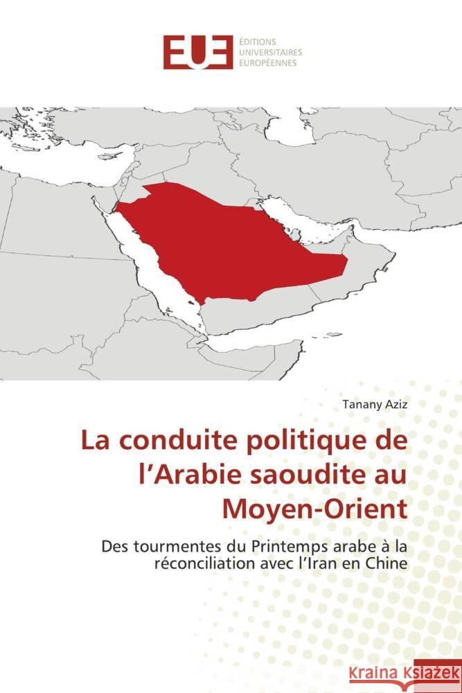 La conduite politique de l'Arabie saoudite au Moyen-Orient Aziz, Tanany 9786206736493