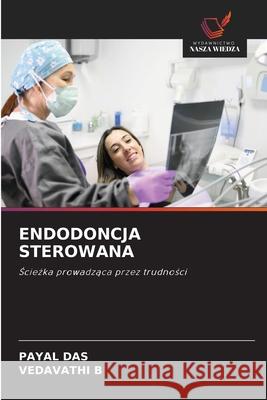 ENDODONCJA STEROWANA DAS, PAYAL, B, VEDAVATHI 9786206736561