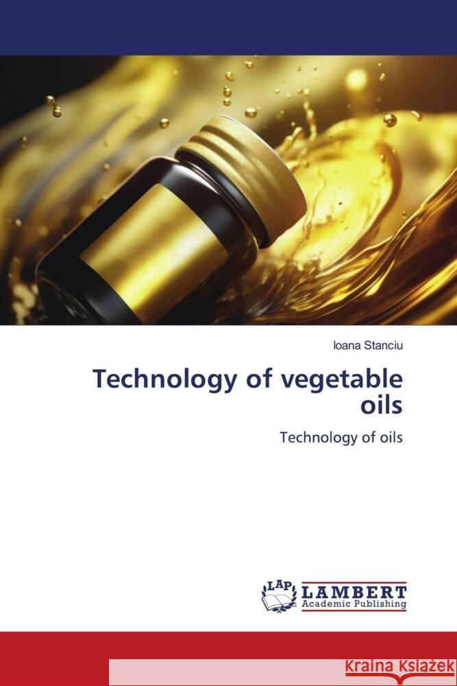 Technology of vegetable oils Stanciu, Ioana 9786206736950