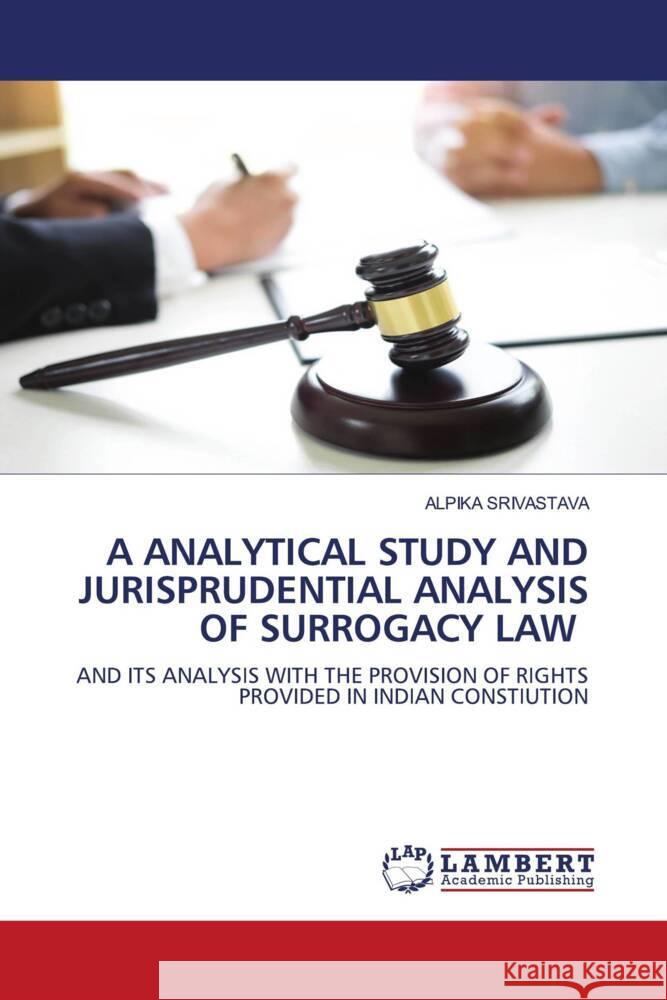 A ANALYTICAL STUDY AND JURISPRUDENTIAL ANALYSIS OF SURROGACY LAW SRIVASTAVA, ALPIKA 9786206736974