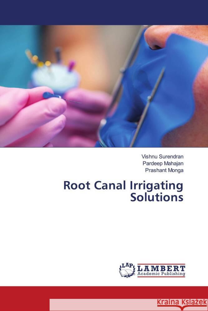 Root Canal Irrigating Solutions Surendran, Vishnu, Mahajan, Pardeep, Monga, Prashant 9786206737018