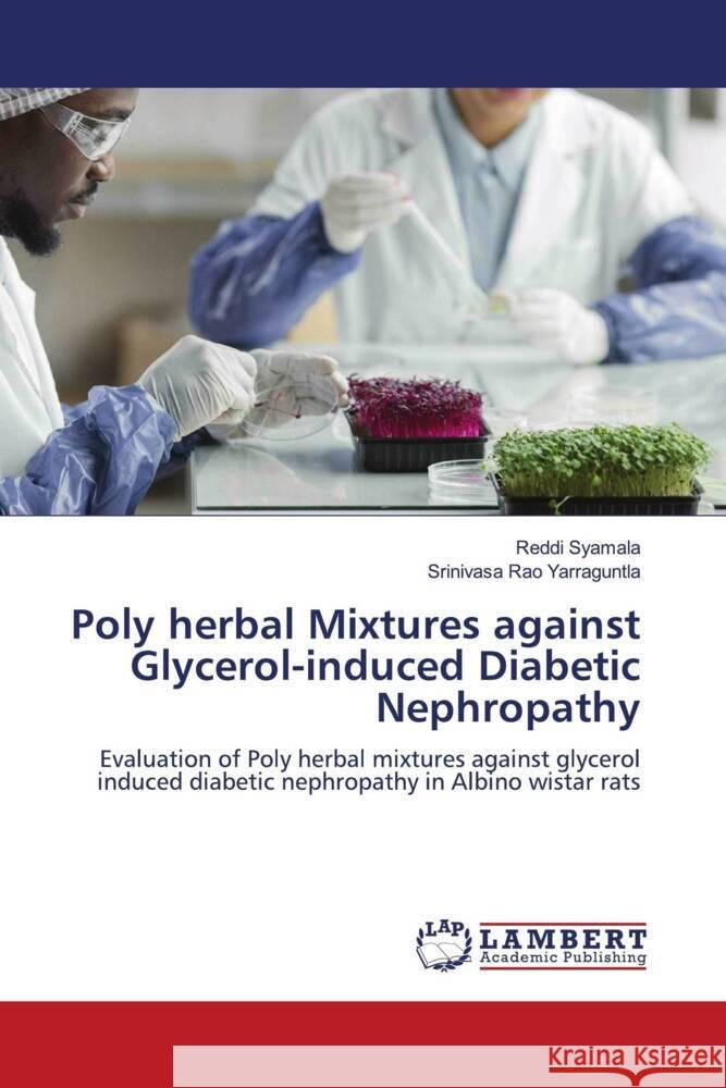 Poly herbal Mixtures against Glycerol-induced Diabetic Nephropathy Syamala, Reddi, Yarraguntla, Srinivasa Rao 9786206737155