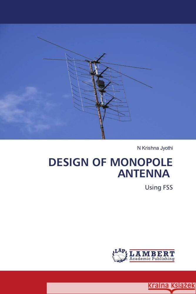 DESIGN OF MONOPOLE ANTENNA Jyothi, N Krishna 9786206737216