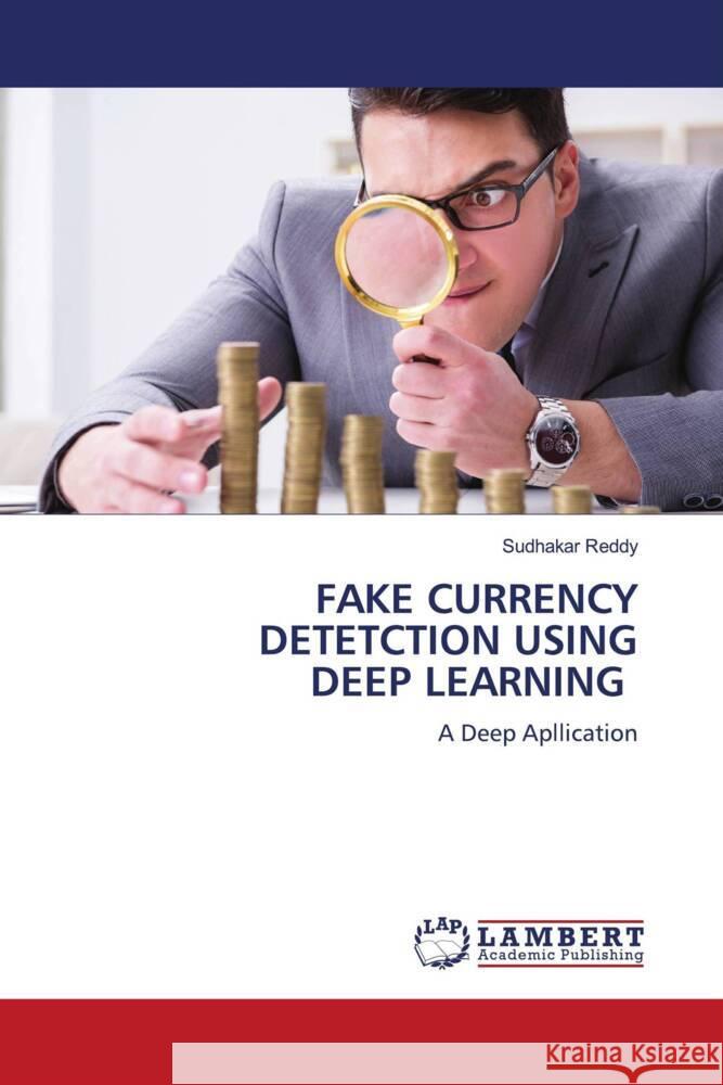 FAKE CURRENCY DETETCTION USING DEEP LEARNING Reddy, Sudhakar 9786206737308