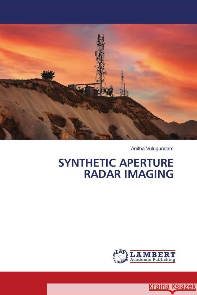 SYNTHETIC APERTURE RADAR IMAGING Vulugundam, Anitha 9786206737315