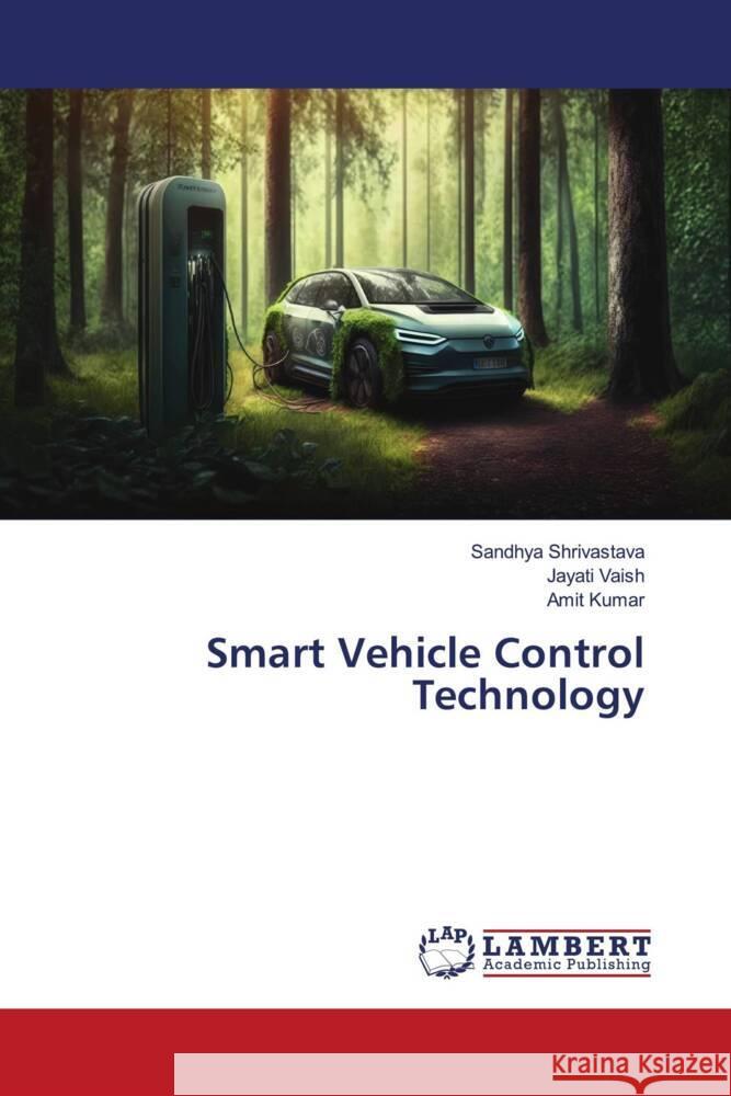 Smart Vehicle Control Technology Shrivastava, Sandhya, Vaish, Jayati, KUMAR, AMIT 9786206737339