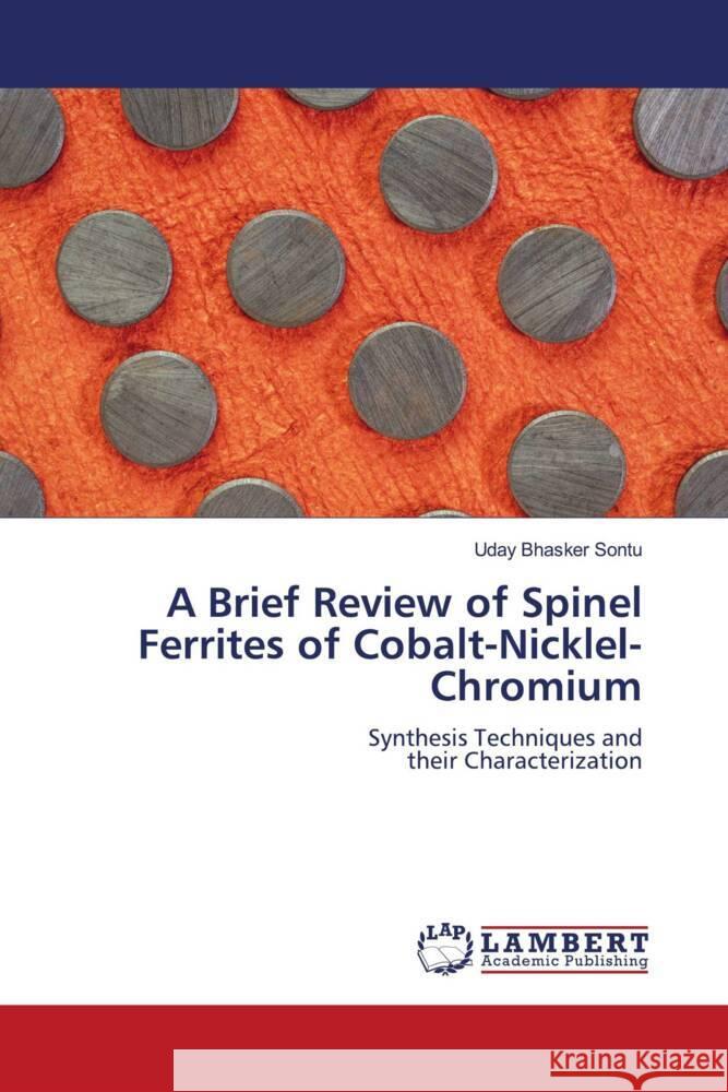 A Brief Review of Spinel Ferrites of Cobalt-Nicklel-Chromium Sontu, Uday Bhasker 9786206737414