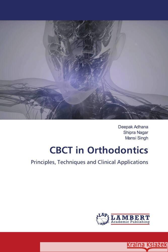 CBCT in Orthodontics Adhana, Deepak, Nagar, Shipra, Singh, Mansi 9786206737469