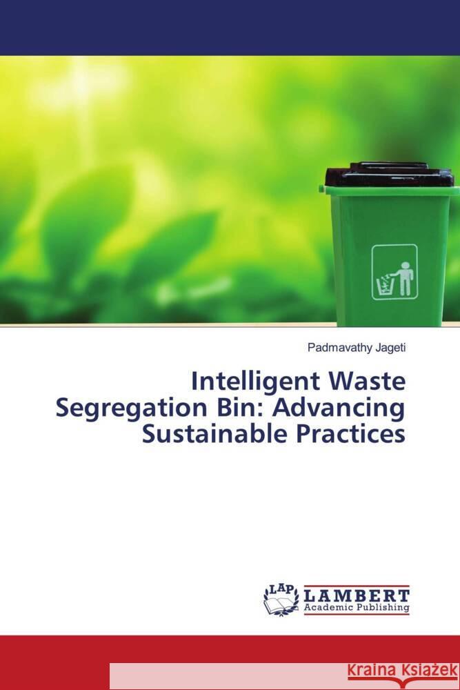 Intelligent Waste Segregation Bin: Advancing Sustainable Practices Jageti, Padmavathy 9786206737537