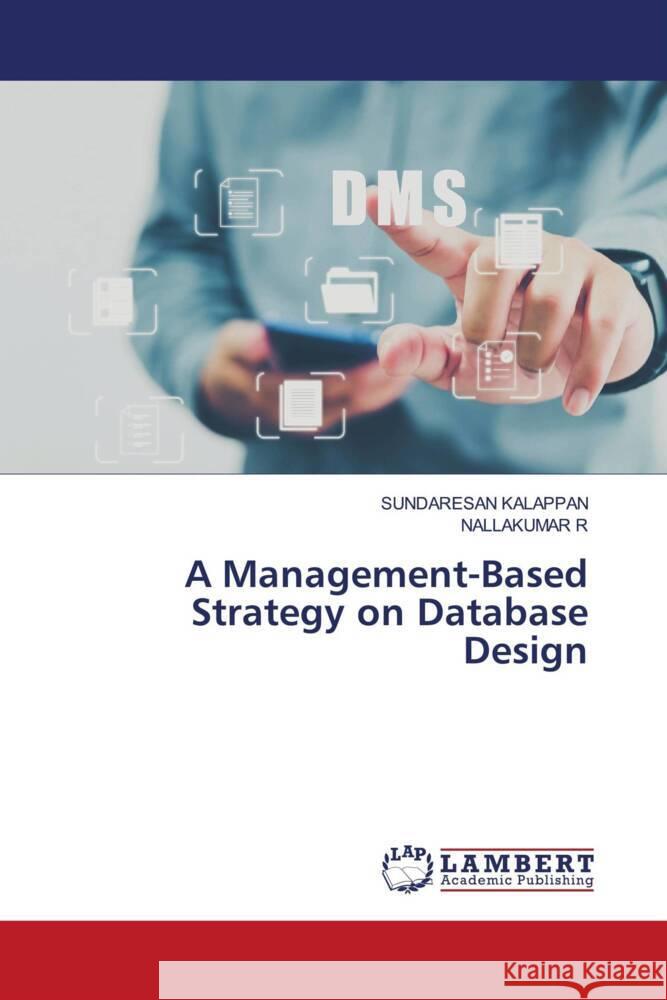 A Management-Based Strategy on Database Design KALAPPAN, SUNDARESAN, R, NALLAKUMAR 9786206737889