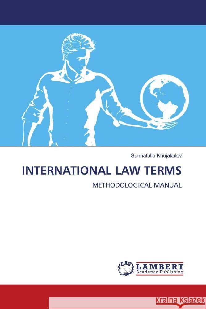 INTERNATIONAL LAW TERMS Khujakulov, Sunnatullo 9786206738039 LAP Lambert Academic Publishing