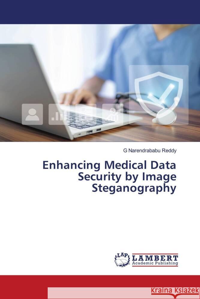 Enhancing Medical Data Security by Image Steganography Narendrababu Reddy, G 9786206738176