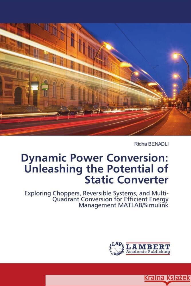 Dynamic Power Conversion: Unleashing the Potential of Static Converter Benadli, Ridha 9786206738329