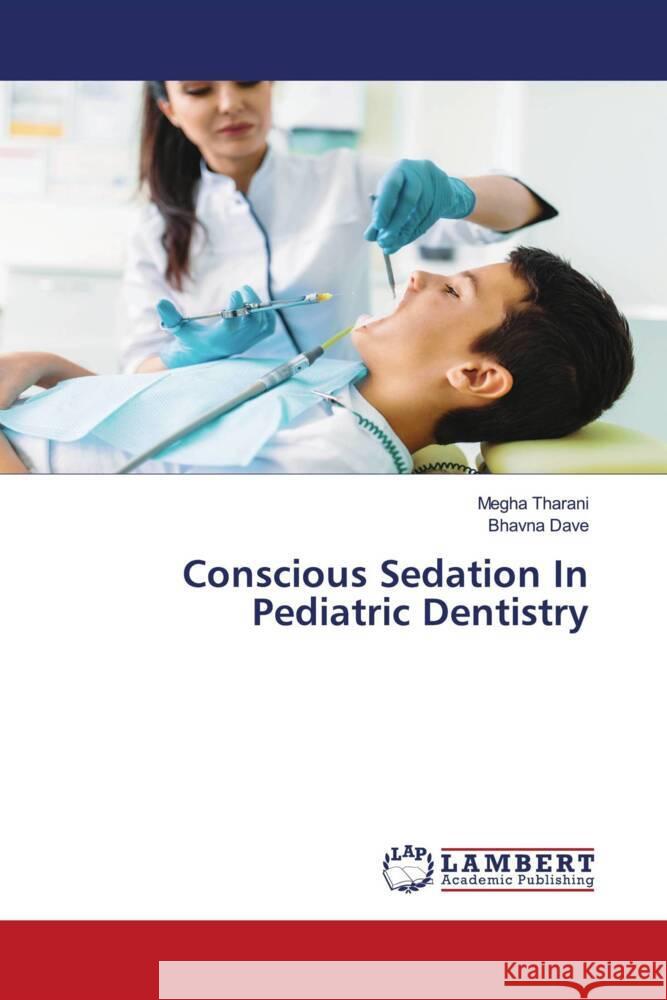 Conscious Sedation In Pediatric Dentistry Tharani, Megha, Dave, Bhavna 9786206738480