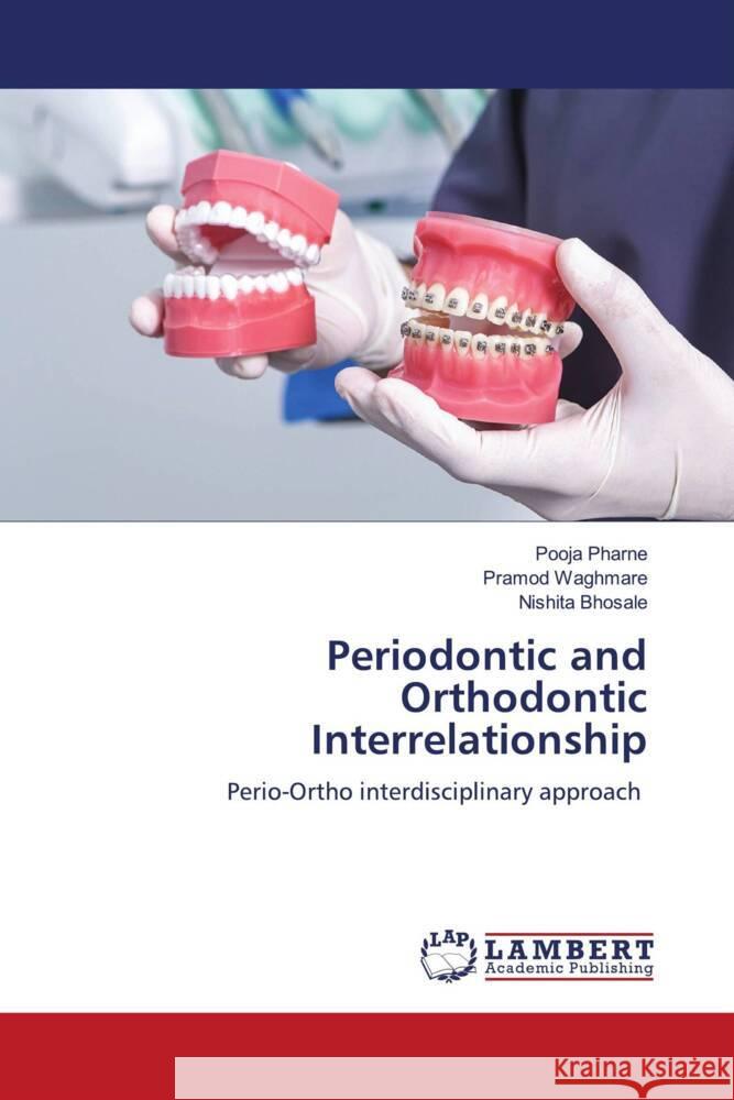 Periodontic and Orthodontic Interrelationship Pharne, Pooja, Waghmare, Pramod, Bhosale, Nishita 9786206738510