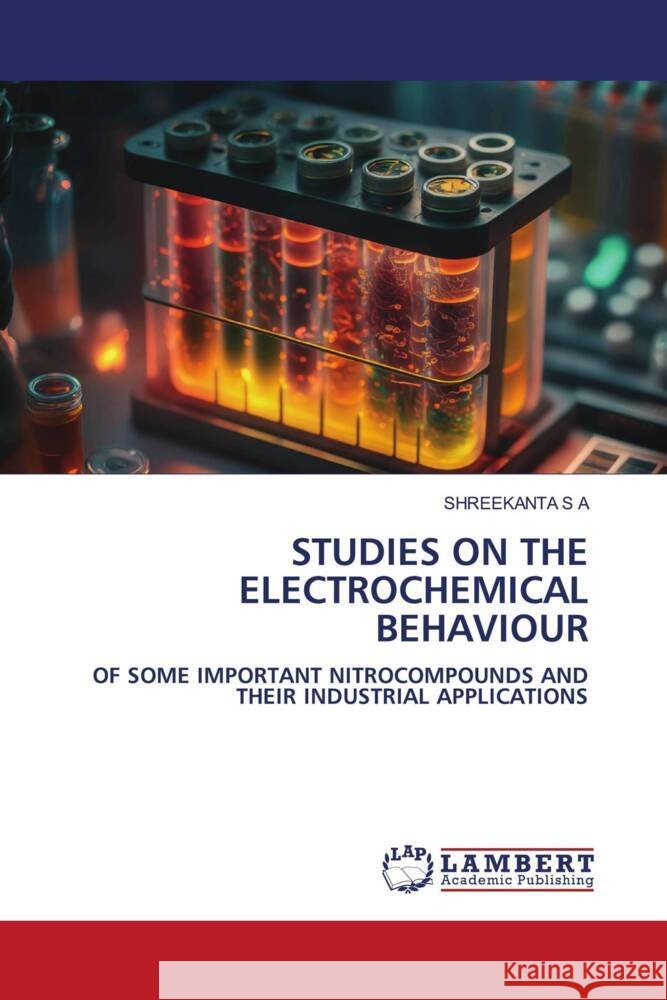 STUDIES ON THE ELECTROCHEMICAL BEHAVIOUR S A, Shreekanta 9786206738701 LAP Lambert Academic Publishing