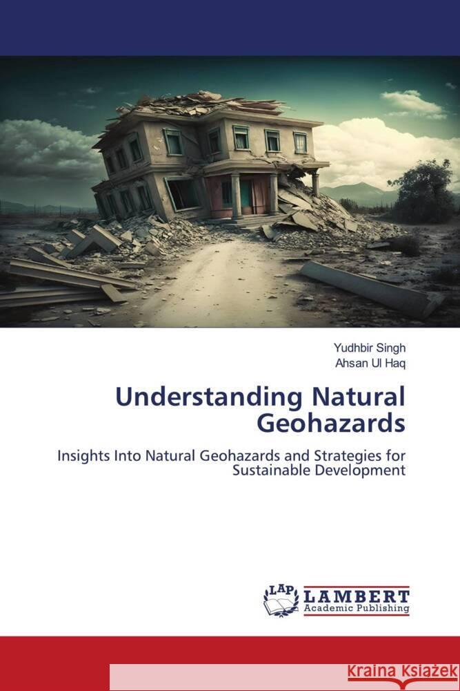 Understanding Natural Geohazards Singh, Yudhbir, Ul Haq, Ahsan 9786206738763 LAP Lambert Academic Publishing