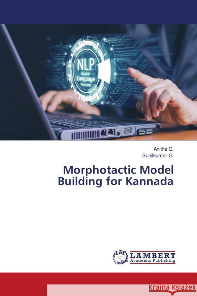 Morphotactic Model Building for Kannada G., ANITHA, G., Sunilkumar 9786206738787 LAP Lambert Academic Publishing