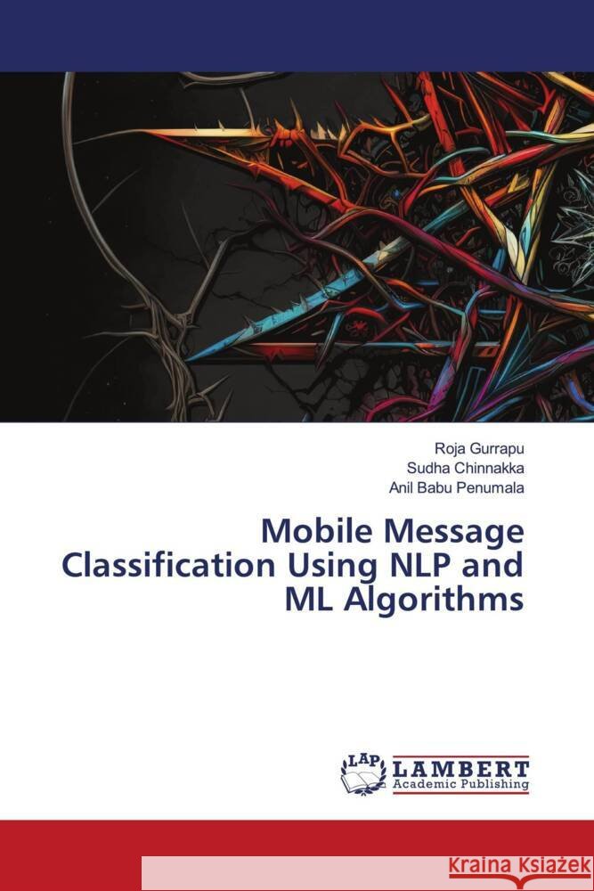 Mobile Message Classification Using NLP and ML Algorithms Gurrapu, Roja, Chinnakka, Sudha, Penumala, Anil Babu 9786206738831