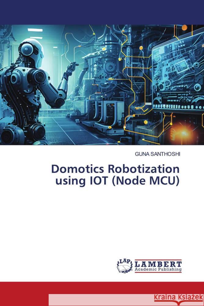 Domotics Robotization using IOT (Node MCU) SANTHOSHI, GUNA 9786206738923