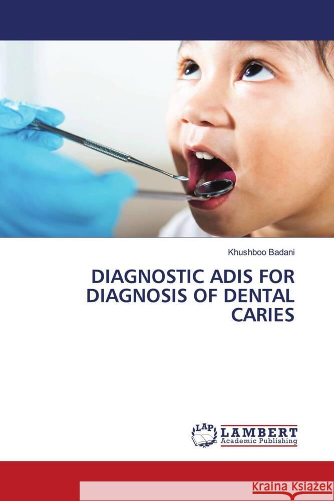 DIAGNOSTIC ADIS FOR DIAGNOSIS OF DENTAL CARIES Badani, Khushboo 9786206738978