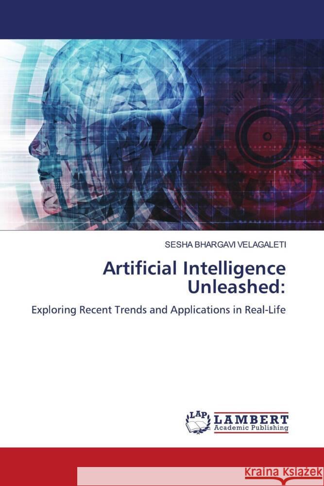 Artificial Intelligence Unleashed: VELAGALETI, SESHA BHARGAVI 9786206739128